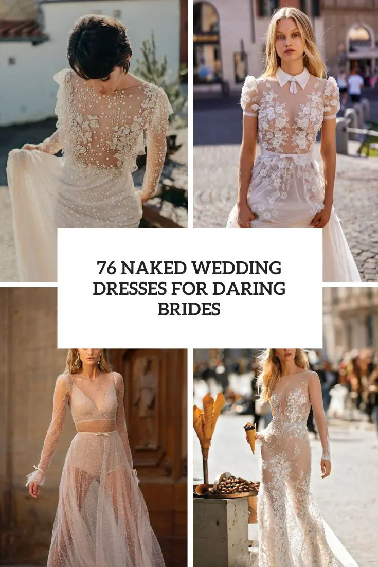 76 Naked Wedding Dresses For Daring Brides