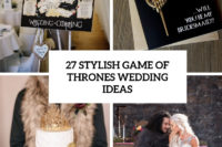27 stylish game of thrones wedding ideas cover
