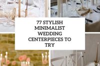 77 stylish minimalist wedding centerpieces to try cover
