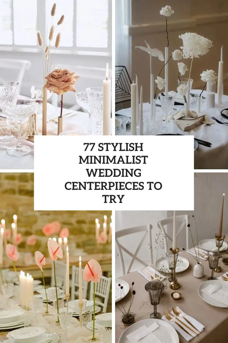 77 Stylish Minimalist Wedding Centerpieces To Try
