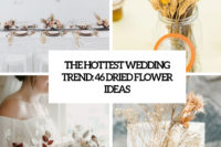 the hottest wedding trend 46 dried flower ideas cover