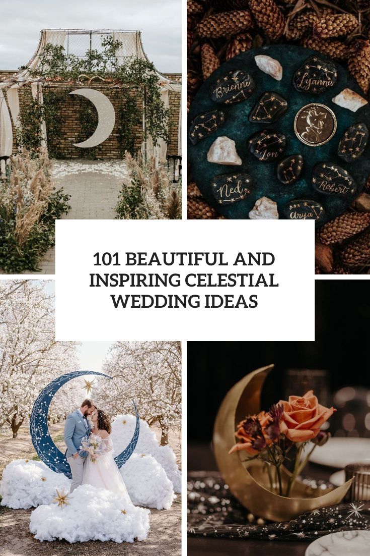 101 Beautiful And Inspiring Celestial Wedding Ideas