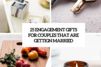 25 engagement gifts for couple that are gettign married cover