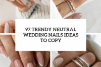 97 trendy neutral wedding nails ideas to copy cover