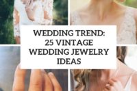 wedding trend 25 vintage wedding jewelry ideas cover