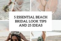 5 essential beach bridal look tips and 25 ideas cover