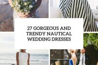 27 gorgeous and trendy nautical wedding dresses cover