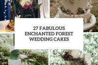 27 fabulous enchanted forest wedding cakes cover