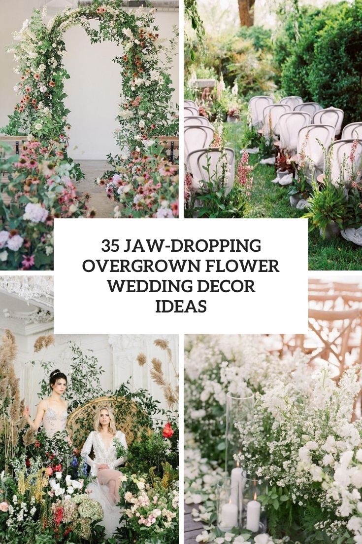 jaw dropping overgrown flower wedding decor ideas cover