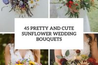 45 pretty and cute sunflower wedding bouquets cover