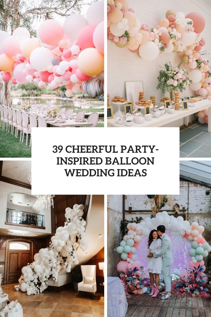 39 Cheerful Party-Inspired Balloon Wedding Ideas