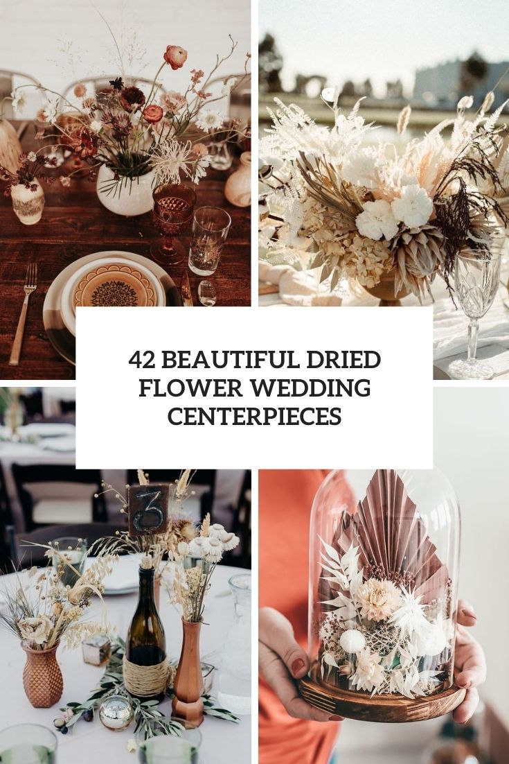 42 Beautiful Dried Flower Wedding Centerpieces