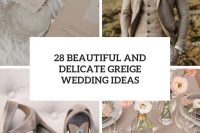 28 beautiful and delicate greige wedding ideas cover