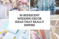 30 iridescent wedding decor ideas that really inspire cover