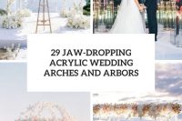 29 jaw-dropping acrylic wedding arches and arbors cover