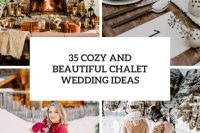 35 cozy and beautiful chalet wedding ideas cover