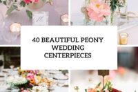 40 beautiful peony wedding centerpieces cover