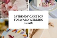 35 trendy cake top forward wedding ideas cover