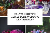 42 jaw-dropping jewel tone wedding centerpieces cover