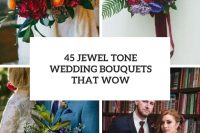 45 jewel tone wedding bouquets that wow cover