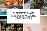 36 beautiful and chic poppy wedding centerpieces cover