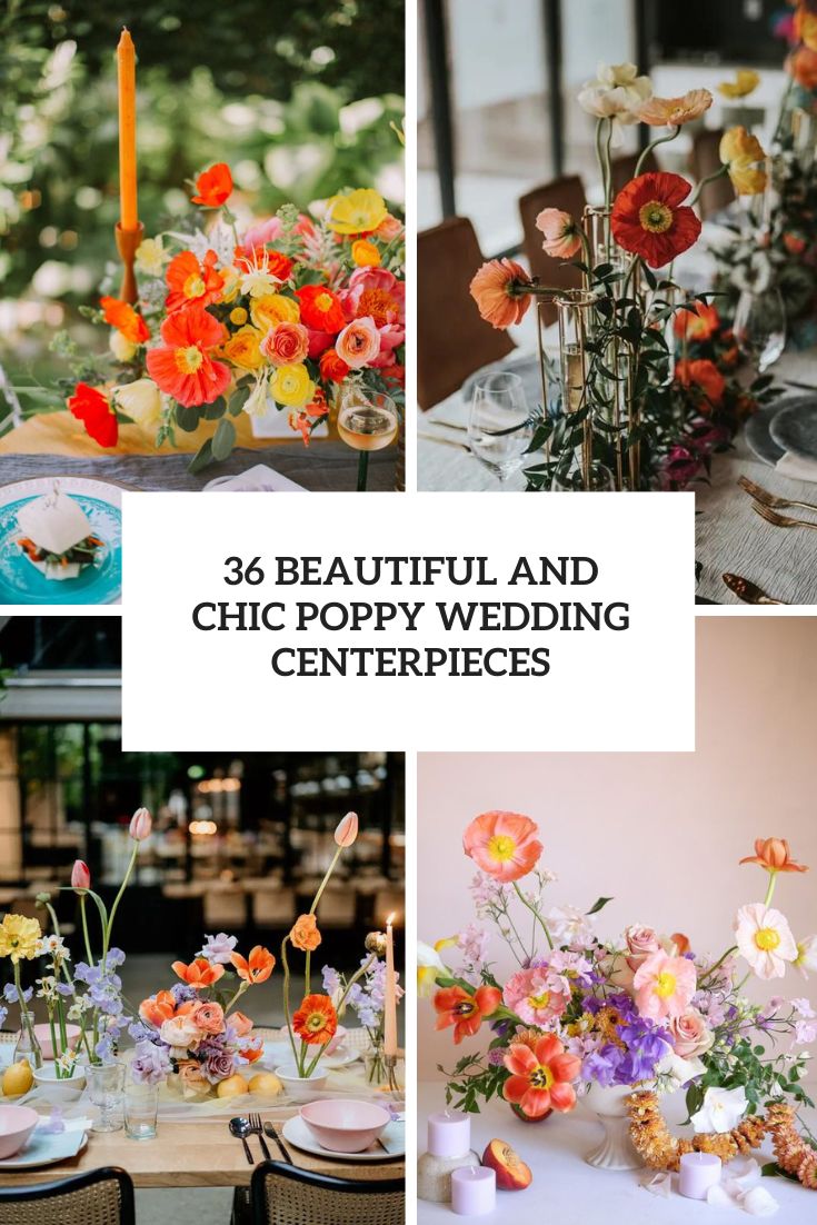 36 Beautiful And Chic Poppy Wedding Centerpieces