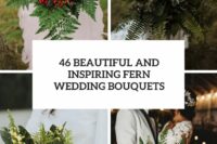46 beautiful and inspiring fern wedding bouquets cover