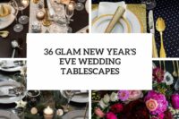 36 glam new year’s eve wedding tablescapes cover