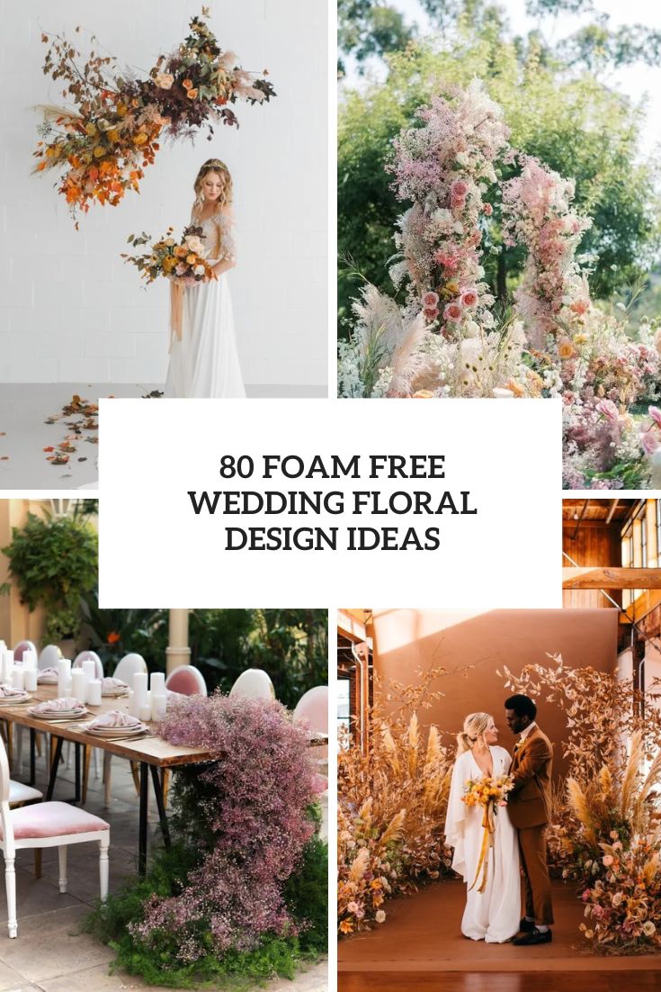60 Foam Free Wedding Floral Design Ideas