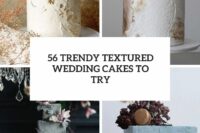 56 trendy textured wedding cakes to try cover