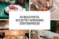 50 beautiful eclectic wedding centerpieces cover