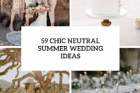 59 chic neutral summer wedding ideas cover