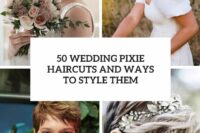 50 wedding pixie haircuts and ways to style them cover