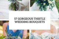 57 gorgeous thistle wedding bouquets cover