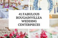 41 fabulous bougainvillea wedding centerpieces cover