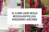 51 lush and bold bougainvillea wedding arches cover