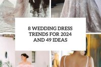 8 Wedding Dress Trends For 2024 And 49 Ideas cover