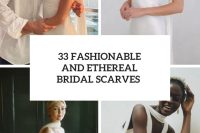 33 Fashionable And Ethereal Bridal Scarves cover