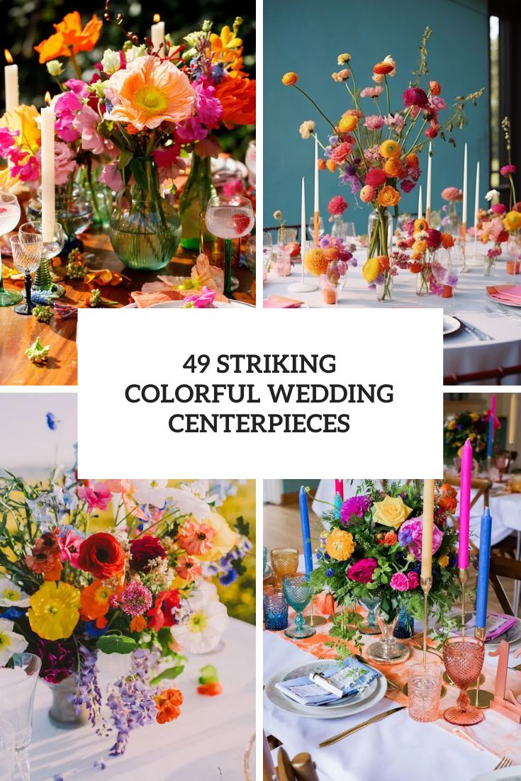 49 Striking Colorful Wedding Centerpieces