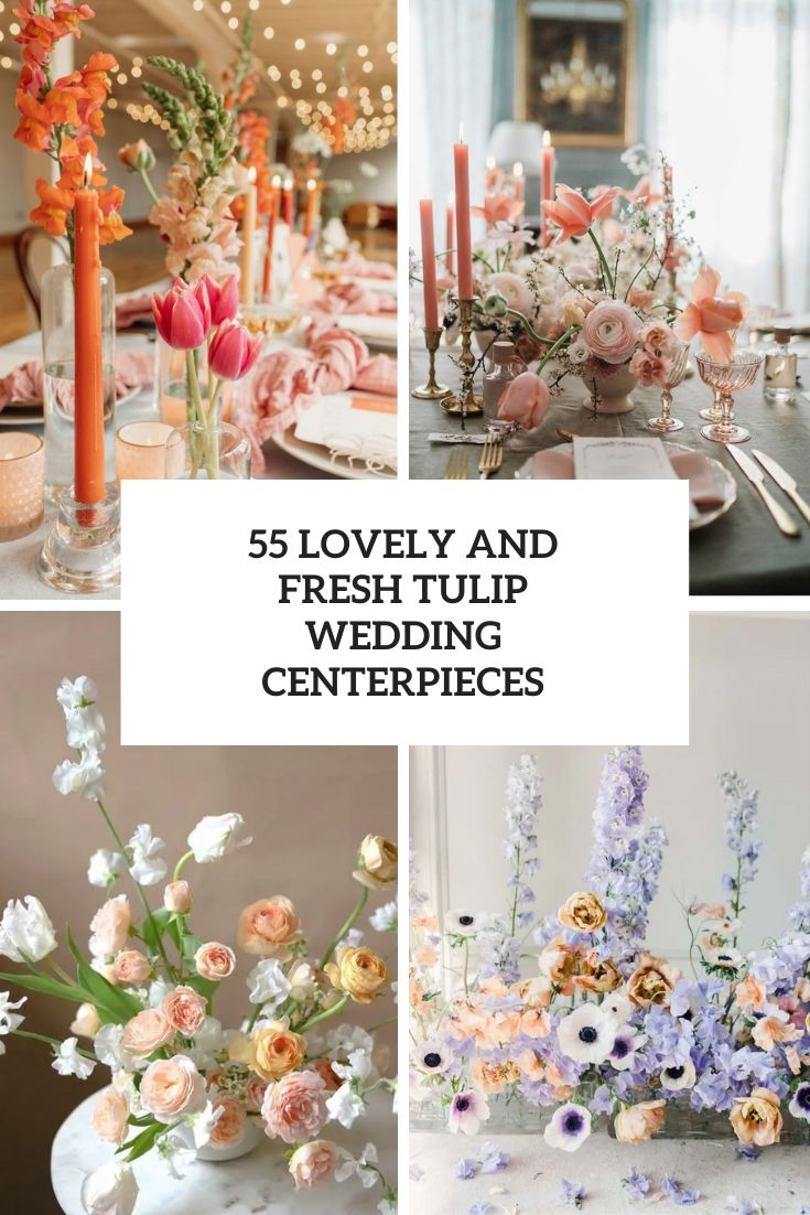 55 Lovely And Fresh Tulip Wedding Centerpieces