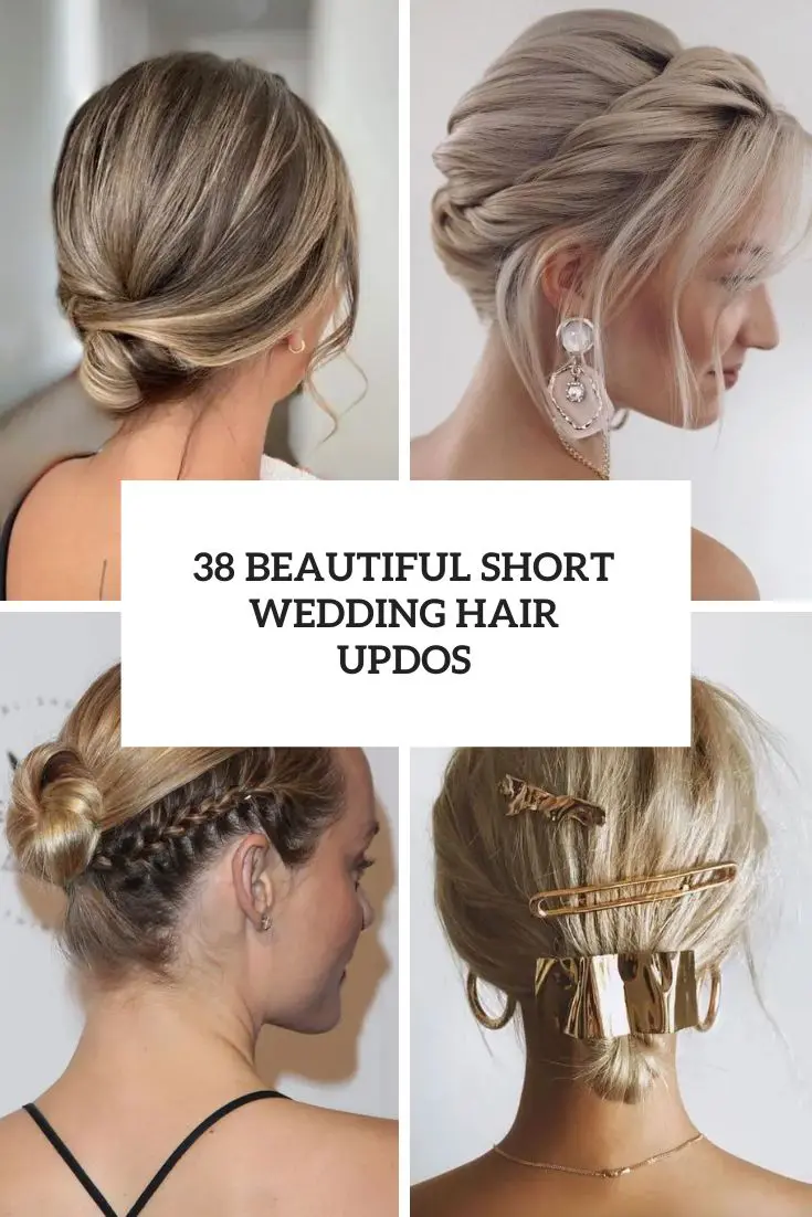 38 Beautiful Short Wedding Hair Updos
